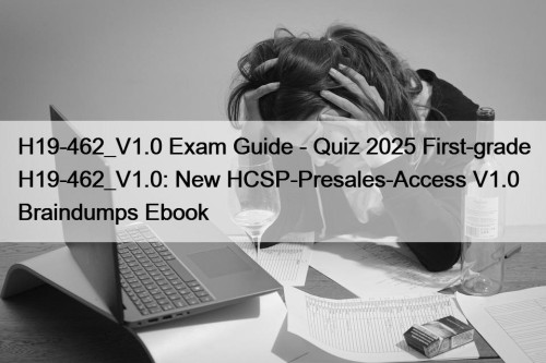 H19-462_V1.0 Exam Guide - Quiz 2025 First-grade H19-462_V1.0: ...
